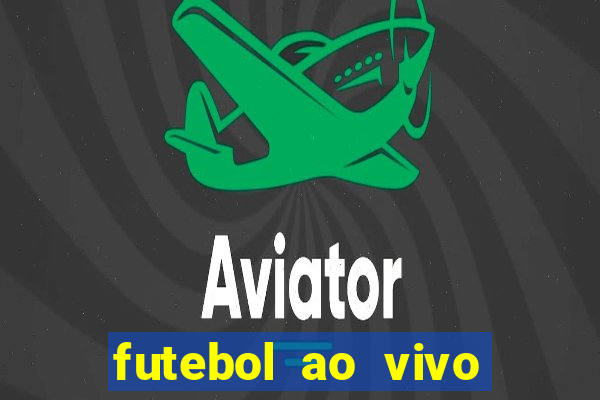 futebol ao vivo sem trava